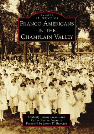 Franco-Americans in the Champlain Valley de Kimberly Lamay Licursi