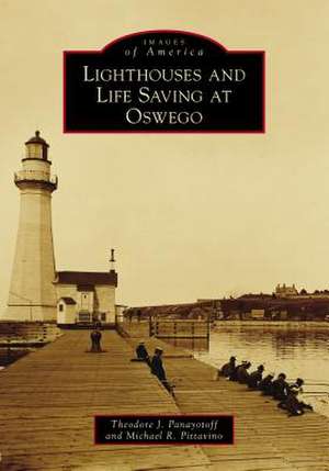 Lighthouses and Life Saving at Oswego de Panayotoff, Theodore J.