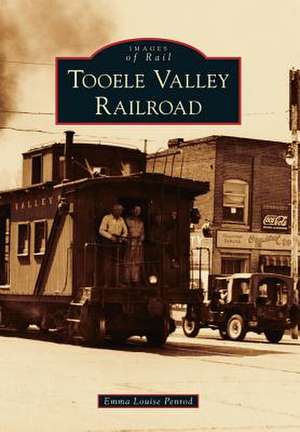 Tooele Valley Railroad de Emma Louise Penrod