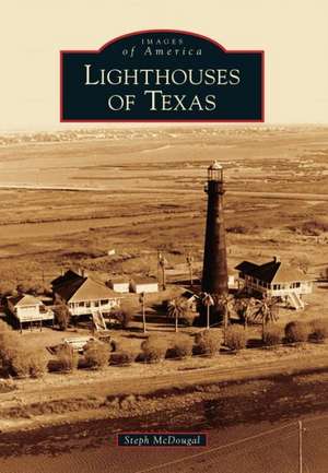 Lighthouses of Texas de Steph McDougal