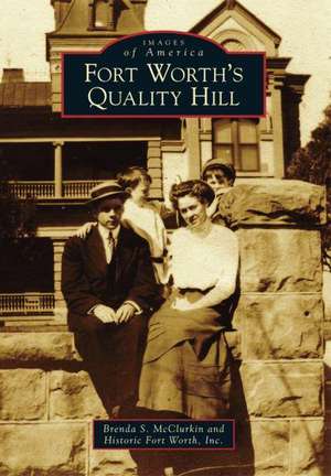 Fort Worth's Quality Hill de Brenda S. McClurkin