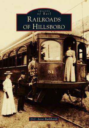 Railroads of Hillsboro de D. C. Jesse Burkhardt