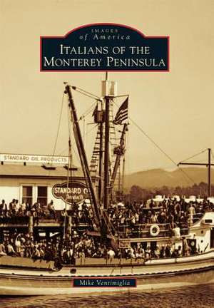 Italians of the Monterey Peninsula de Mike Ventimiglia