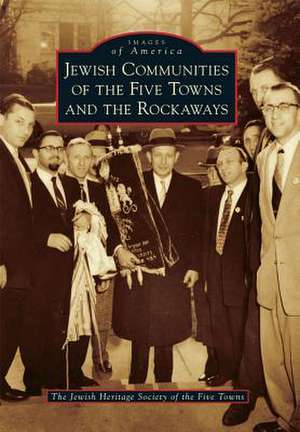 Jewish Communities of the Five Towns and the Rockaways de The Jewish Heritage Society of the Five