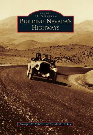 Building Nevada's Highways de Jennifer E Riddle