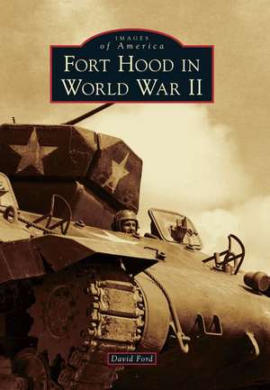 Fort Hood in World War II de David Ford