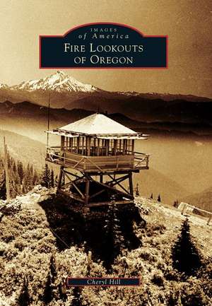 Fire Lookouts of Oregon de Cheryl Hill