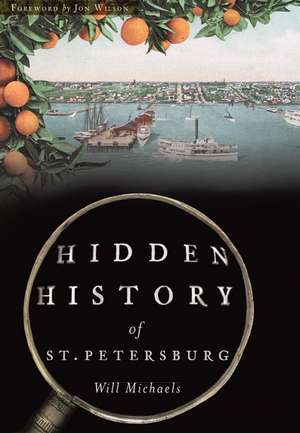 Hidden History of St. Petersburg de Will Michaels