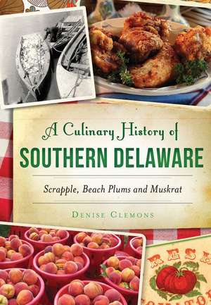 A Culinary History of Southern Delaware de Denise Clemons