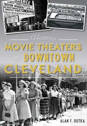 Historic Movie Theaters of Downtown Cleveland de Alan F. Dutka