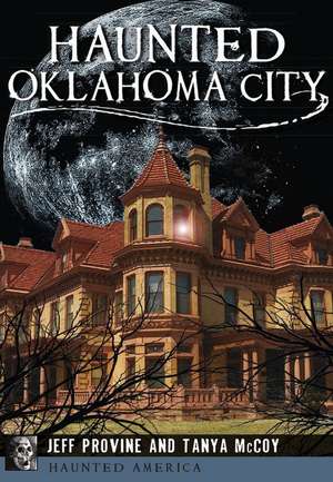 Haunted Oklahoma City de Jeff Provine