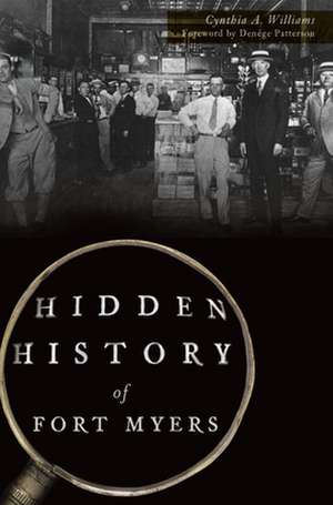 Hidden History of Fort Myers de Cynthia A. Williams