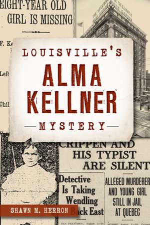 Louisville's Alma Kellner Mystery de Herron, Shawn M.