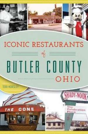 Iconic Restaurants of Butler County, Ohio de Teri Horsley