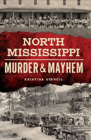 North Mississippi Murder & Mayhem de Kristina Stancil