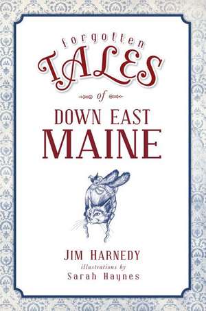 Forgotten Tales of Down East Maine de Jim Harnedy