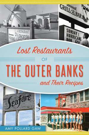 Lost Restaurants of the Outer Banks and Their Recipes de Amy Pollard Gaw