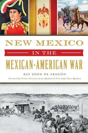 New Mexico in the Mexican American War de Ray John de Aragón