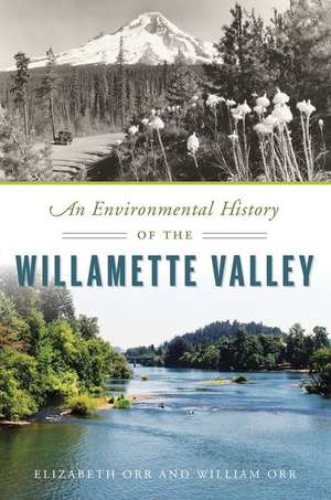 An Environmental History of the Willamette Valley de Elizabeth Orr