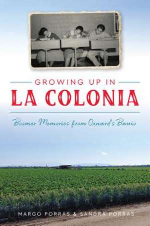 Growing Up in La Colonia: Boomer Memories from Oxnard's Barrio de Margo Porras