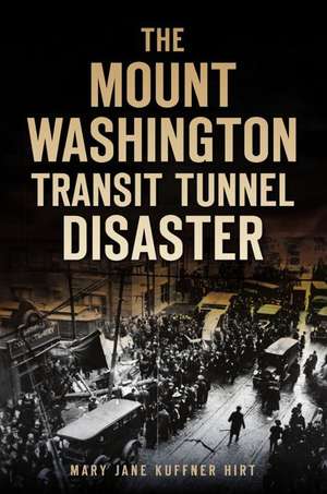 The Mount Washington Transit Tunnel Disaster de Mary Jane Kuffner Hirt