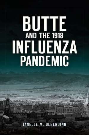 Butte and the 1918 Influenza Pandemic de Janelle M Olberding