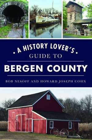 A History Lover's Guide to Bergen County de Bob Nesoff