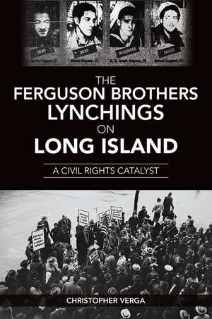 The Ferguson Brothers Lynchings on Long Island: A Civil Rights Catalyst de Christopher Verga