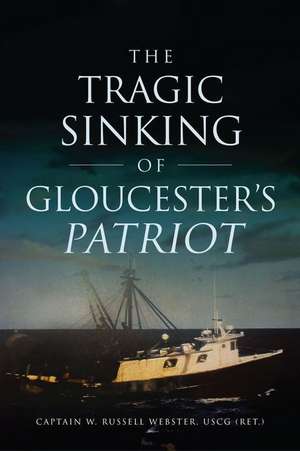 The Tragic Sinking of Gloucester's Patriot de W. Russell Webster