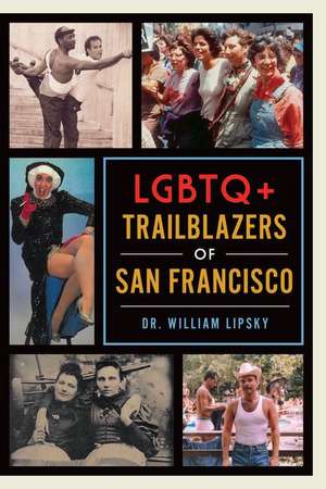 LGBTQ+ Trailblazers of San Francisco de William Lipsky