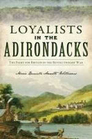 Loyalists in the Adirondacks de Marie Danielle Annette Williams