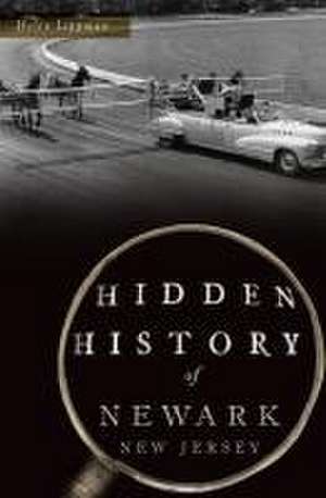 Hidden History of Newark, New Jersey de Helen Lippman