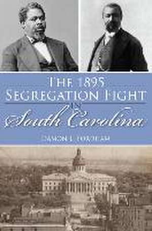 The 1895 Segregation Fight in South Carolina de Damon L Fordham