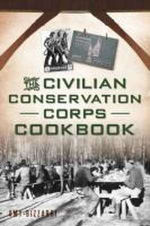 The Civilian Conservation Corps Cookbook de Amy Bizzarri