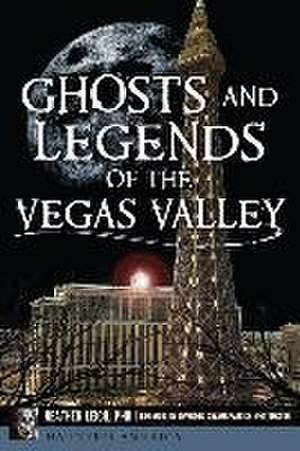 Ghosts and Legends of the Vegas Valley de Heather Leigh