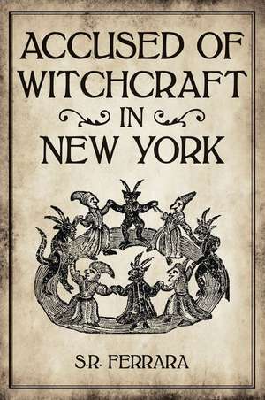 Accused of Witchcraft in New York de Scott Ferrara