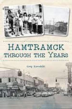 Hamtramck Through the Years de Greg Kowalski