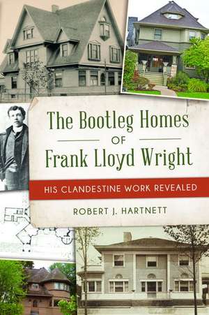 The Bootleg Homes of Frank Lloyd Wright de Bob Hartnett