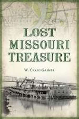 Lost Missouri Treasure de Craig Gaines