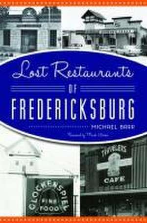 Lost Restaurants of Fredericksburg de Michael Barr