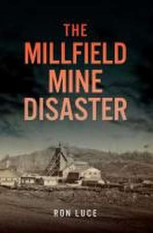 The Millfield Mine Disaster de Ron W Luce