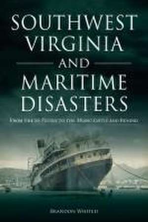 Southwest Virginia and Maritime Disasters de Brandon Whited