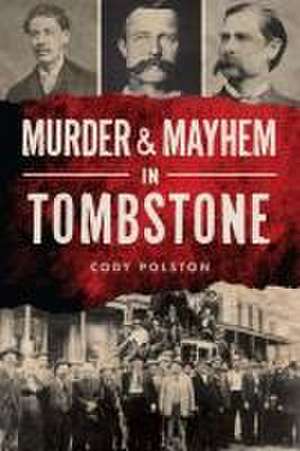 Murder & Mayhem in Tombstone de Cody Polston