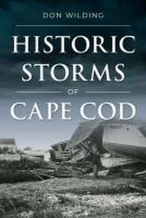 Historic Storms of Cape Cod de Don Wilding