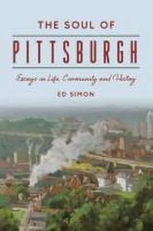 The Soul of Pittsburgh de Ed Simon