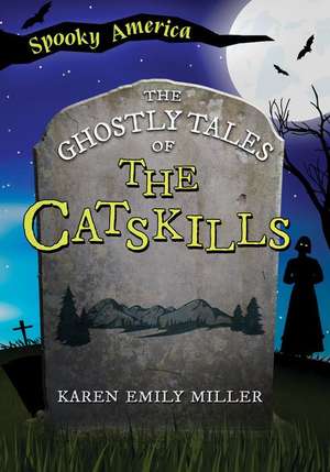 The Ghostly Tales of the Catskills de Karen Emily Miller