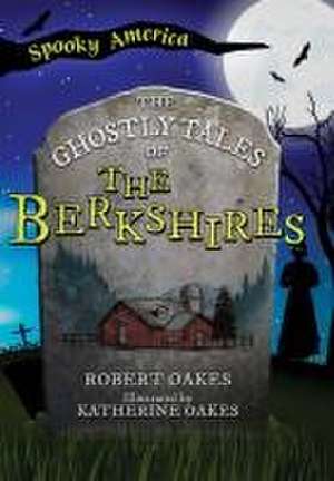 The Ghostly Tales of the Berkshires de Robert Oakes