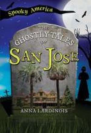 The Ghostly Tales of San Jose de Anna Lardinois