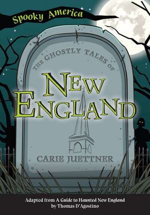 The Ghostly Tales of New England de Carie Juettner