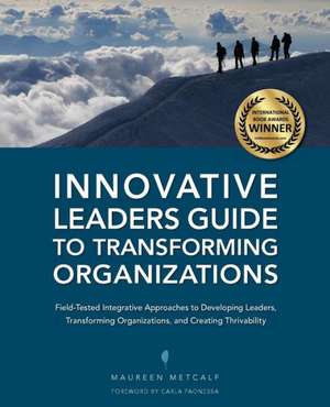 Innovative Leaders Guide to Transforming Organizations de Maureen Metcalf